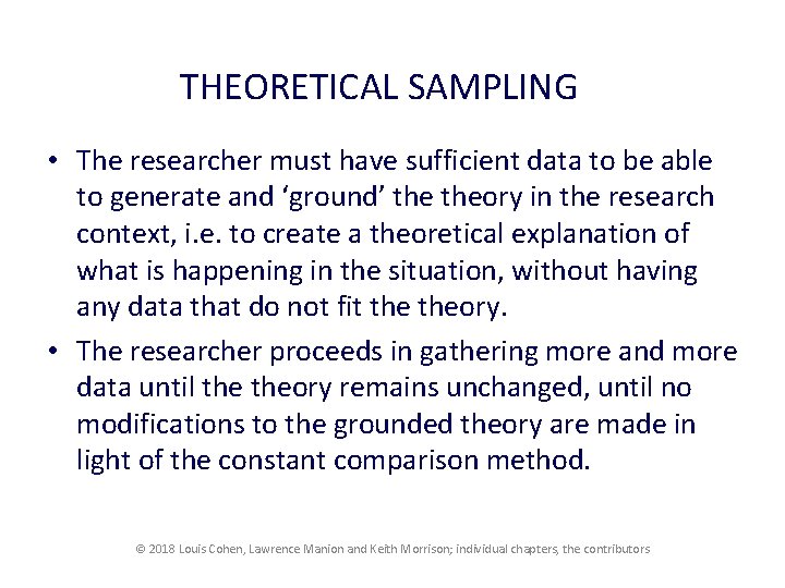 THEORETICAL SAMPLING • The researcher must have sufficient data to be able to generate