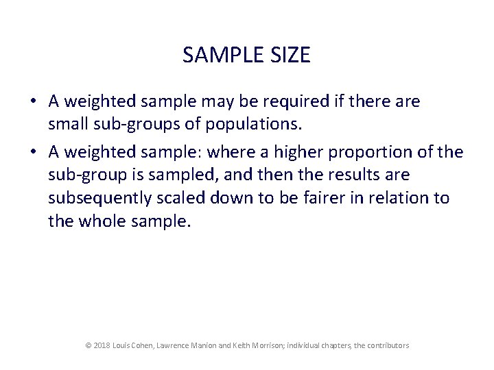 SAMPLE SIZE • A weighted sample may be required if there are small sub-groups