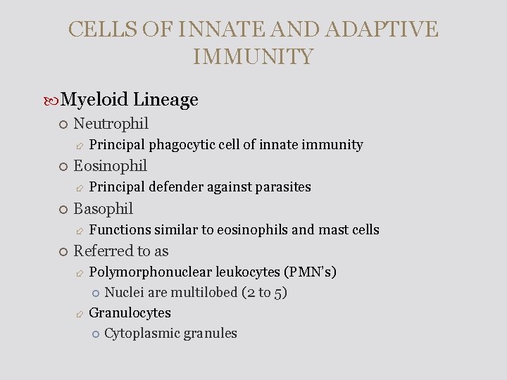CELLS OF INNATE AND ADAPTIVE IMMUNITY Myeloid Lineage Neutrophil Eosinophil Principal defender against parasites