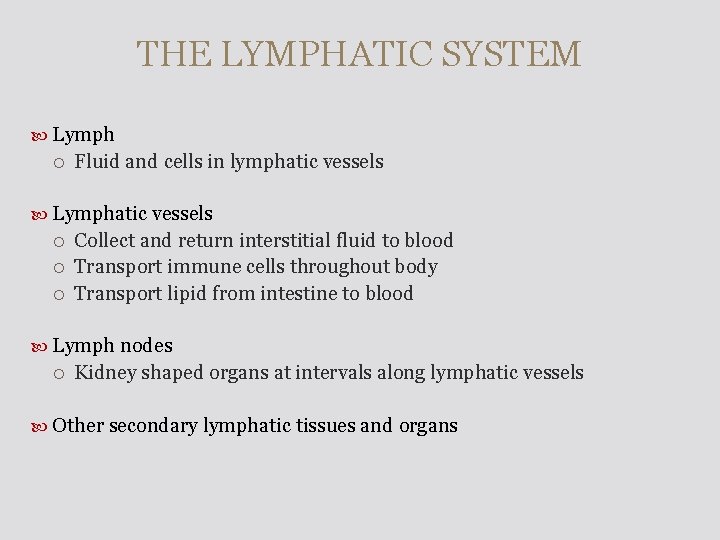 THE LYMPHATIC SYSTEM Lymph Fluid and cells in lymphatic vessels Lymphatic vessels Collect and