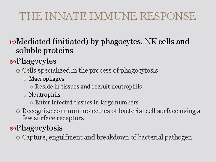 THE INNATE IMMUNE RESPONSE Mediated (initiated) by phagocytes, NK cells and soluble proteins Phagocytes