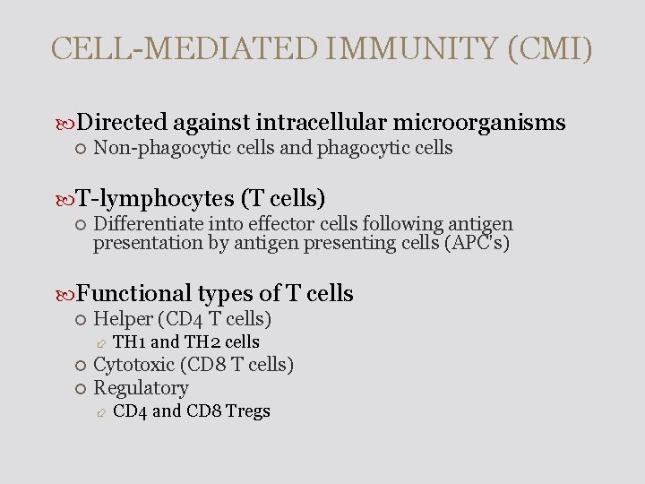CELL-MEDIATED IMMUNITY (CMI) Directed against intracellular microorganisms Non-phagocytic cells and phagocytic cells T-lymphocytes (T