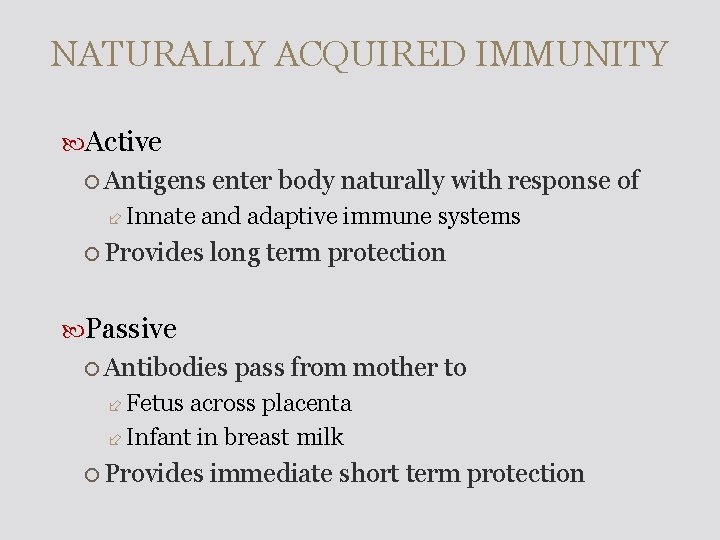 NATURALLY ACQUIRED IMMUNITY Active Antigens Innate enter body naturally with response of and adaptive
