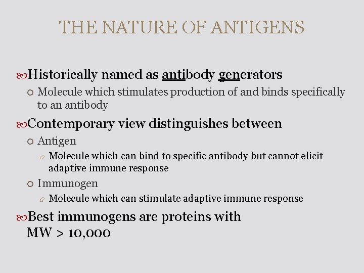 THE NATURE OF ANTIGENS Historically named as antibody generators Molecule which stimulates production of