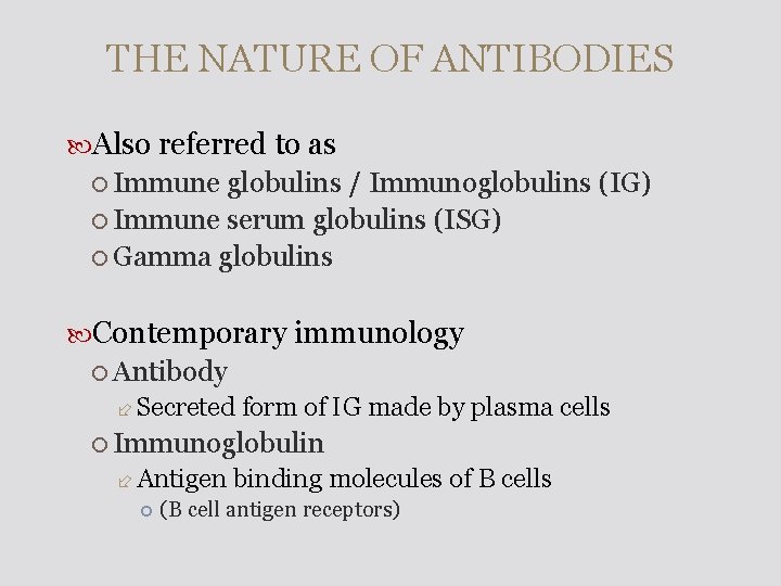 THE NATURE OF ANTIBODIES Also referred to as Immune globulins / Immunoglobulins (IG) Immune