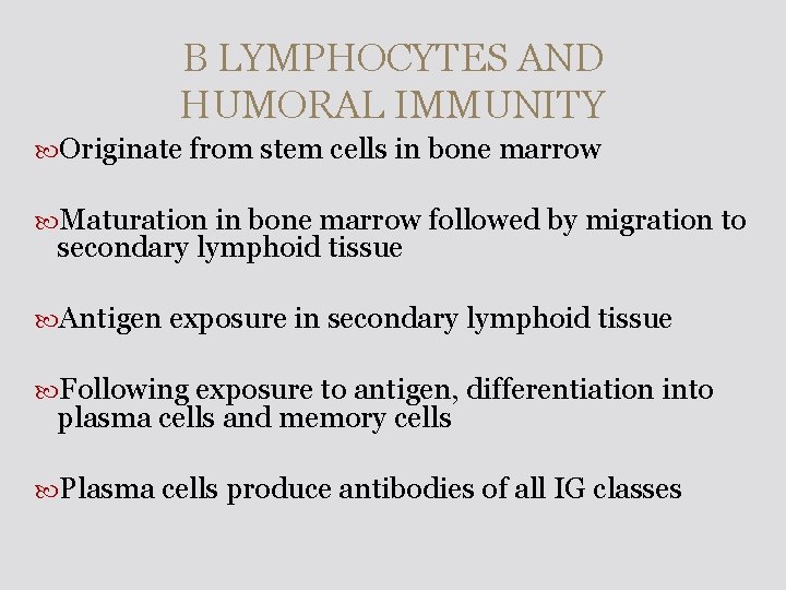 B LYMPHOCYTES AND HUMORAL IMMUNITY Originate from stem cells in bone marrow Maturation in