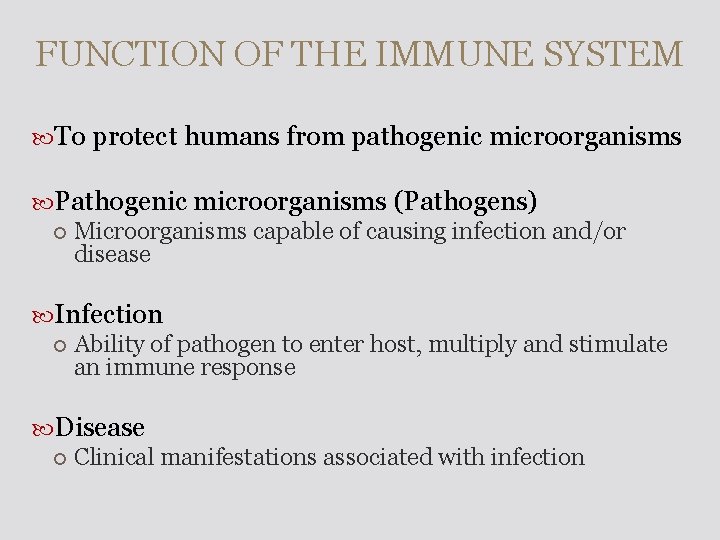 FUNCTION OF THE IMMUNE SYSTEM To protect humans from pathogenic microorganisms Pathogenic microorganisms (Pathogens)