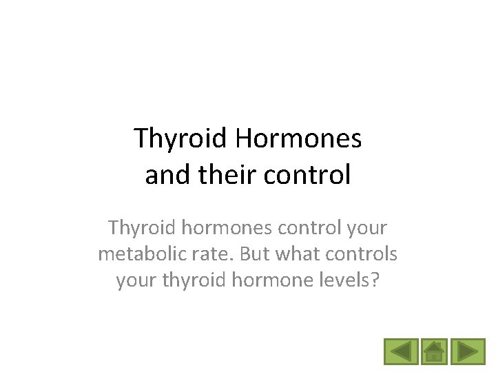 Thyroid Hormones and their control Thyroid hormones control your metabolic rate. But what controls