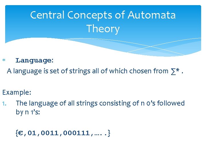 Central Concepts of Automata Theory Language: A language is set of strings all of