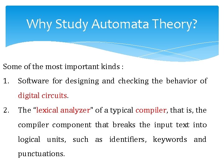 Why Study Automata Theory? Some of the most important kinds : 1. Software for