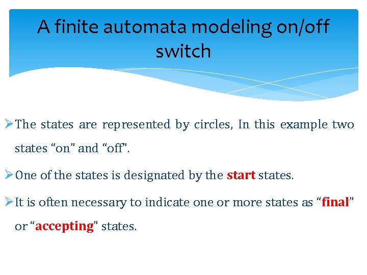 A finite automata modeling on/off switch ØThe states are represented by circles, In this