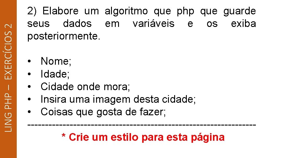 LING PHP – EXERCÍCIOS 2 2) Elabore um algoritmo que php que guarde seus