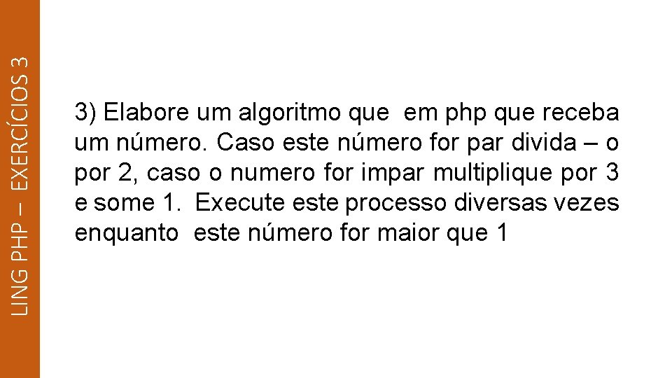 LING PHP – EXERCÍCIOS 3 3) Elabore um algoritmo que em php que receba