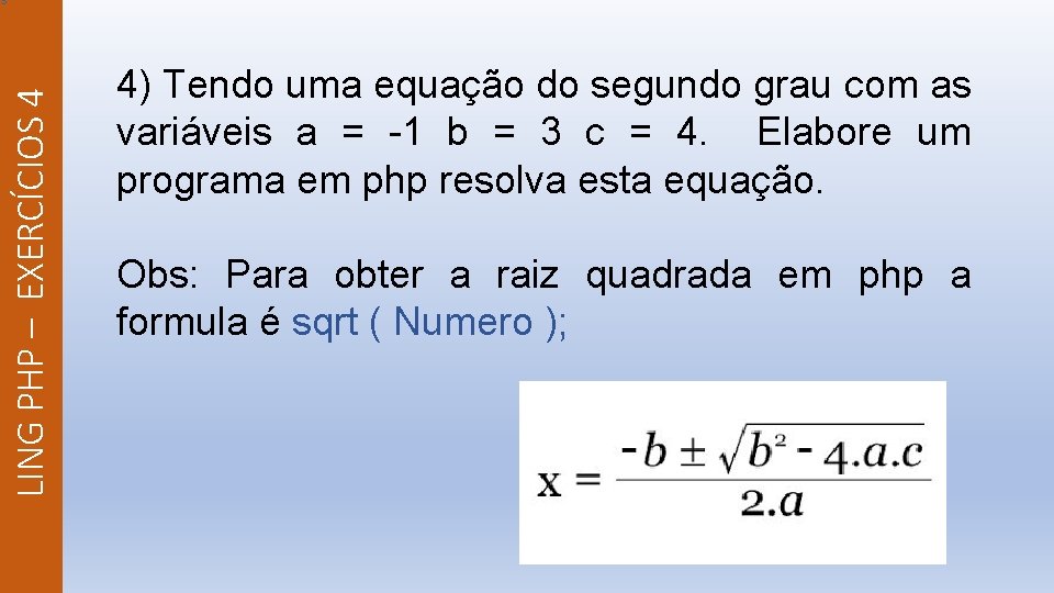 LING PHP – EXERCÍCIOS 4 s 4) Tendo uma equação do segundo grau com