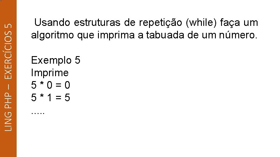 LING PHP – EXERCÍCIOS 5 s Usando estruturas de repetição (while) faça um algoritmo