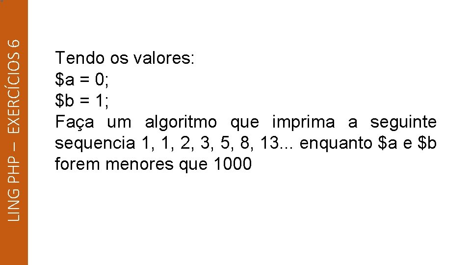 LING PHP – EXERCÍCIOS 6 s Tendo os valores: $a = 0; $b =