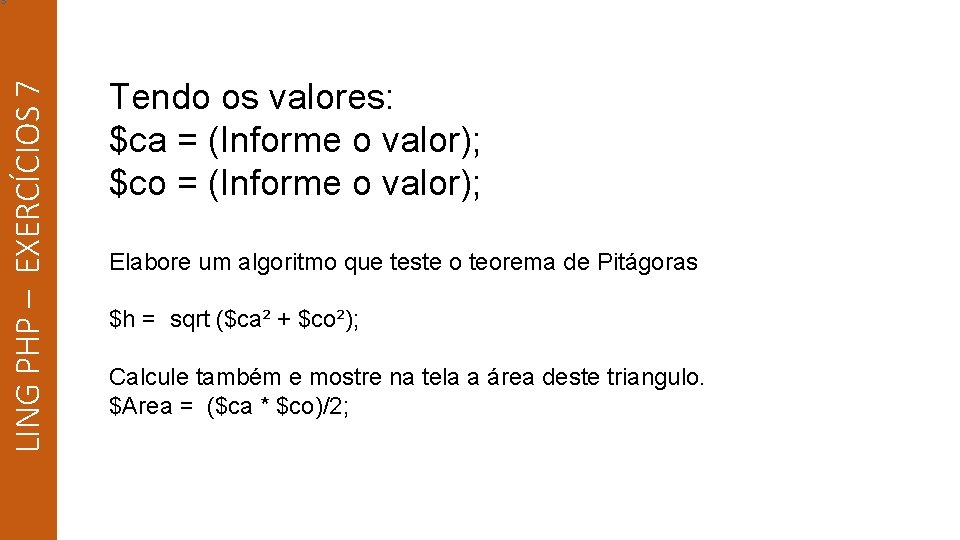 LING PHP – EXERCÍCIOS 7 s Tendo os valores: $ca = (Informe o valor);