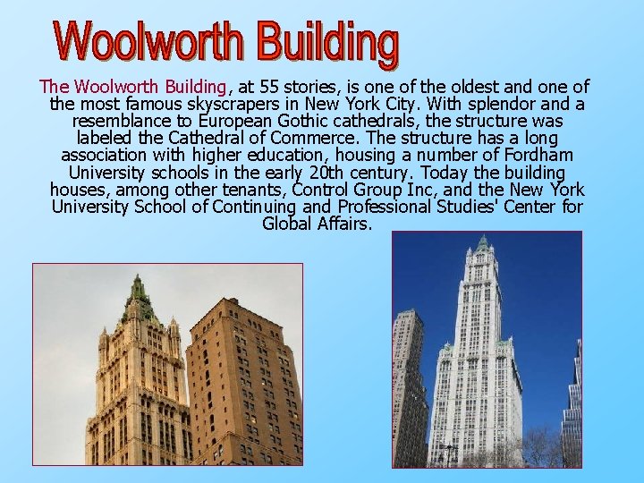 The Woolworth Building, at 55 stories, is one of the oldest and one of