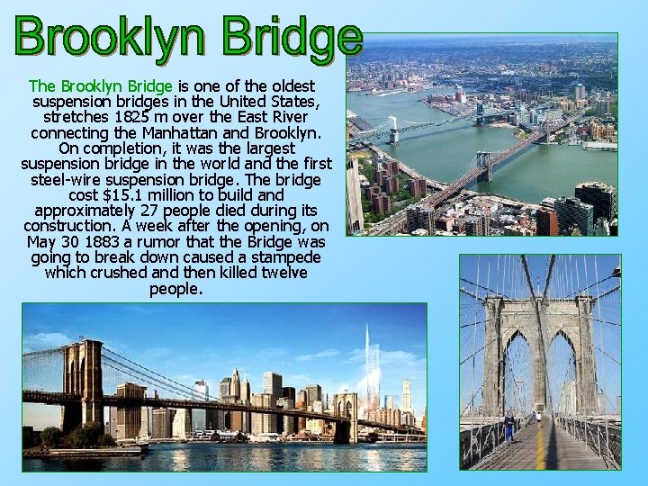 The Brooklyn Bridge is one of the oldest suspension bridges in the United States,