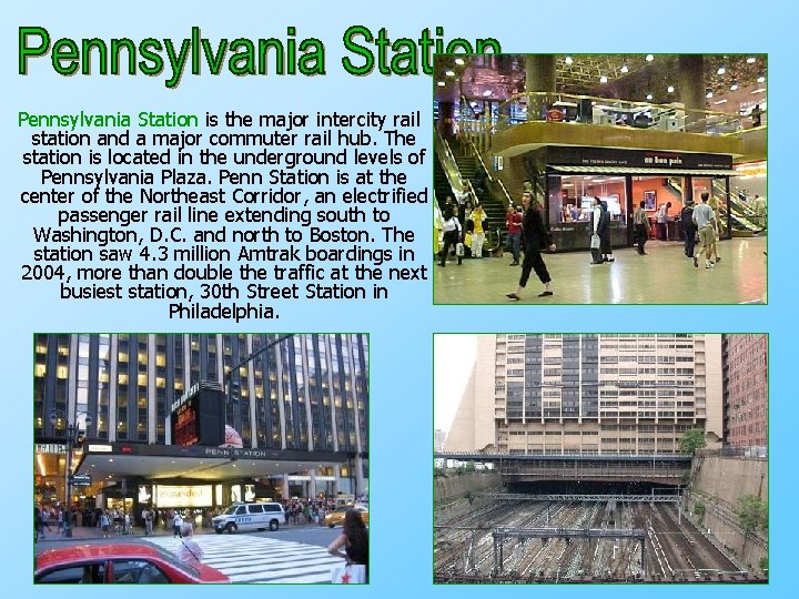 Pennsylvania Station is the major intercity rail station and a major commuter rail hub.