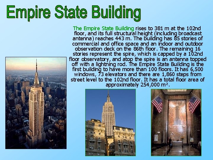 The Empire State Building rises to 381 m at the 102 nd floor, and