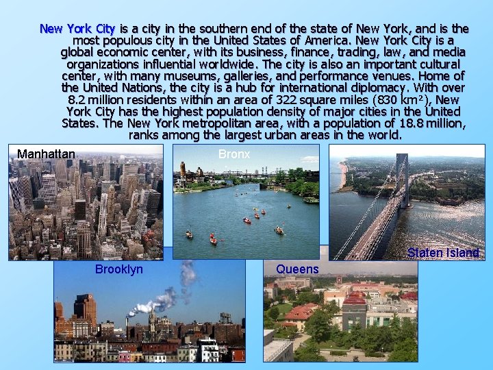 New York City is a city in the southern end of the state of