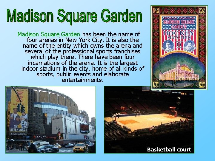 Madison Square Garden has been the name of four arenas in New York City.