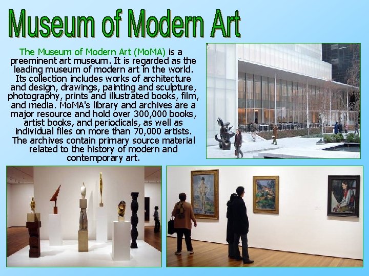The Museum of Modern Art (Mo. MA) is a preeminent art museum. It is