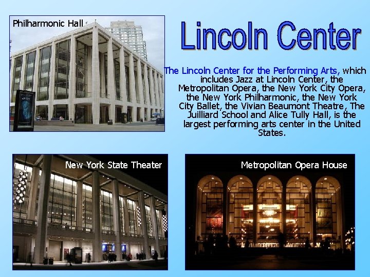 Philharmonic Hall The Lincoln Center for the Performing Arts, which includes Jazz at Lincoln