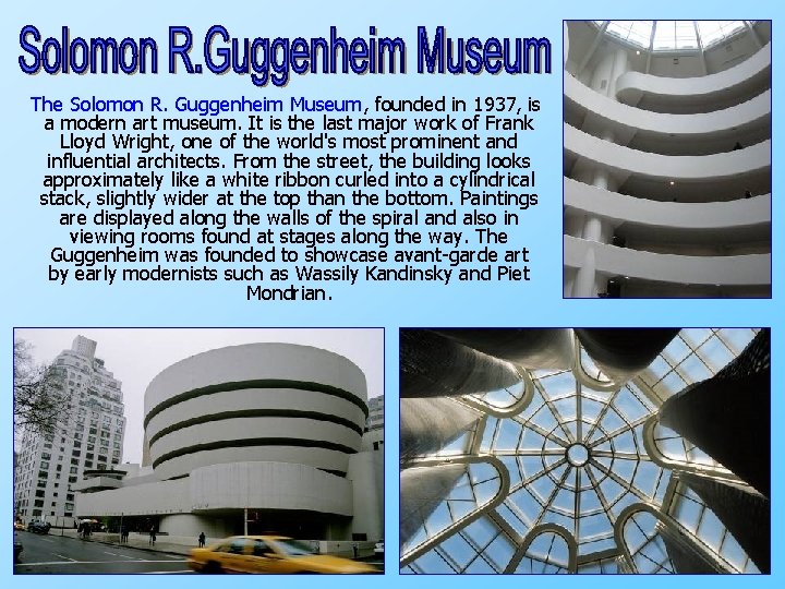 The Solomon R. Guggenheim Museum, founded in 1937, is a modern art museum. It