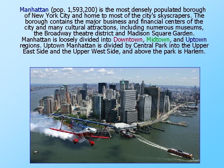 Manhattan (pop. 1, 593, 200) is the most densely populated borough of New York