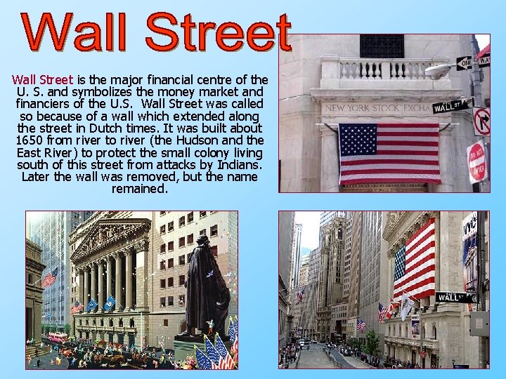 Wall Street is the major financial centre of the U. S. and symbolizes the