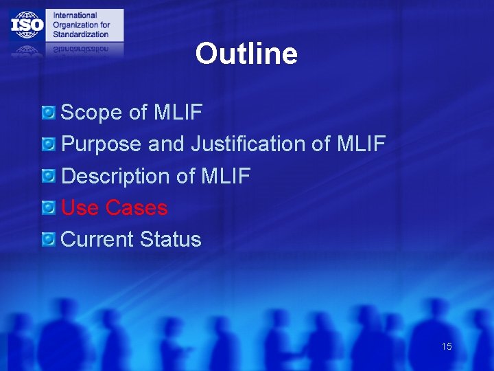 Outline Scope of MLIF Purpose and Justification of MLIF Description of MLIF Use Cases