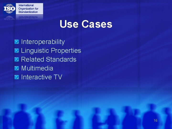 Use Cases Interoperability Linguistic Properties Related Standards Multimedia Interactive TV 16 