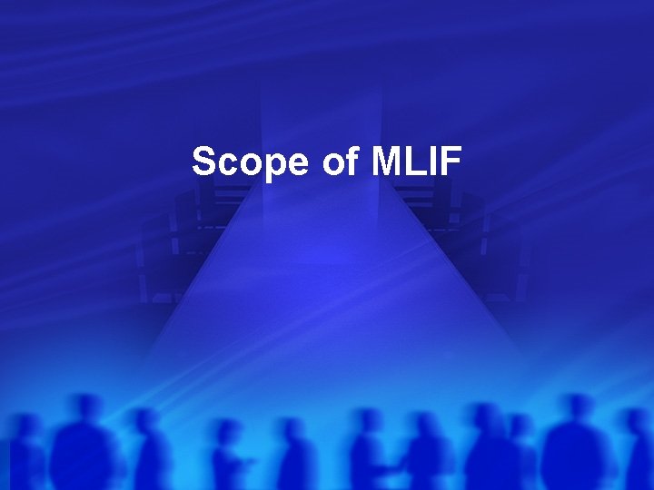 Scope of MLIF 