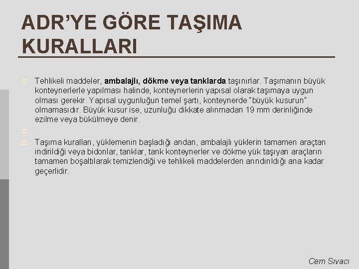 ADR’YE GÖRE TAŞIMA KURALLARI p Tehlikeli maddeler, ambalajlı, dökme veya tanklarda taşınırlar. Taşımanın büyük