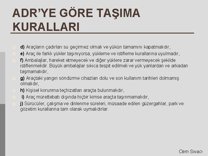 ADR’YE GÖRE TAŞIMA KURALLARI p p p p d) Araçların çadırları su geçirmez olmalı