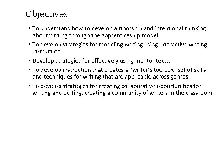 Objectives • To understand how to develop authorship and intentional thinking about writing through