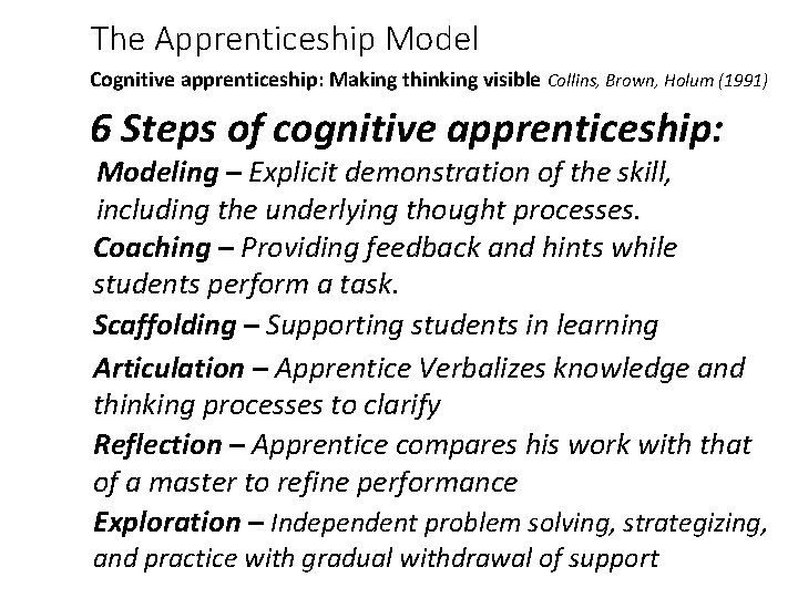 The Apprenticeship Model Cognitive apprenticeship: Making thinking visible Collins, Brown, Holum (1991) 6 Steps
