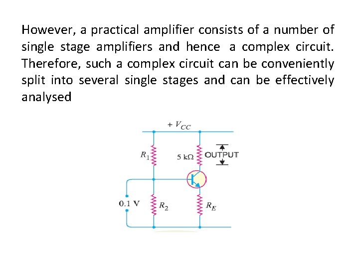 However, a practical amplifier consists of a number of single stage amplifiers and hence However, a practical amplifier consists of a number of single stage amplifiers and hence