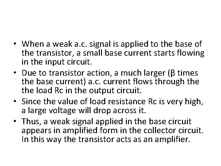• When a weak a. c. signal is applied to the base of • When a weak a. c. signal is applied to the base of