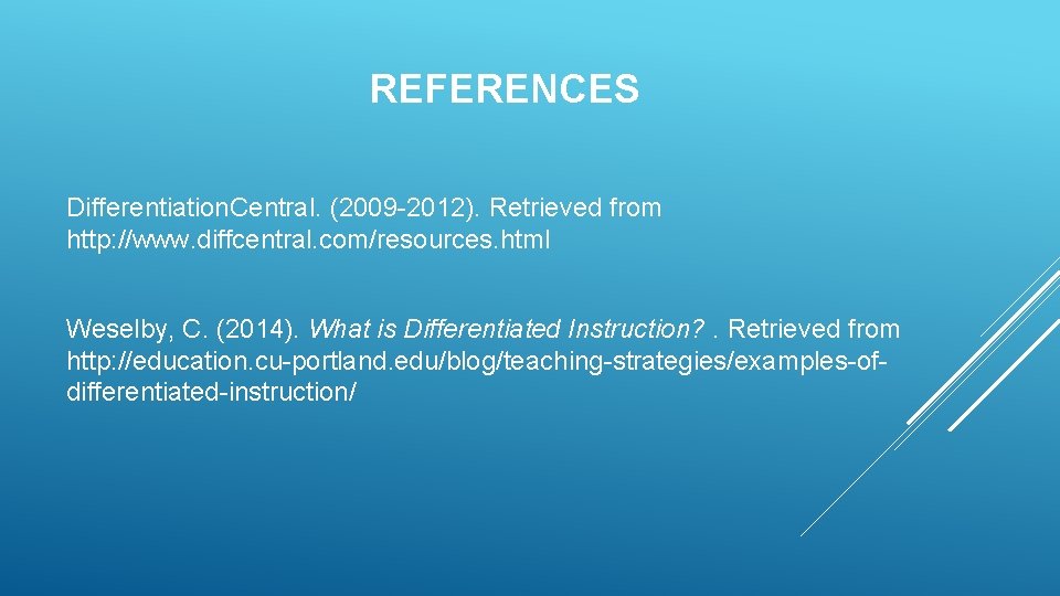 REFERENCES Differentiation. Central. (2009 -2012). Retrieved from http: //www. diffcentral. com/resources. html Weselby, C.