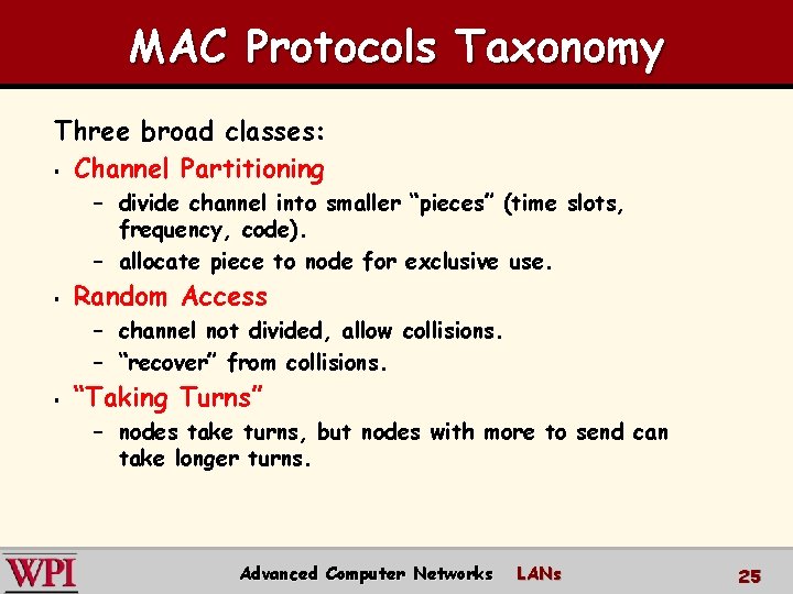 MAC Protocols Taxonomy Three broad classes: § Channel Partitioning – divide channel into smaller