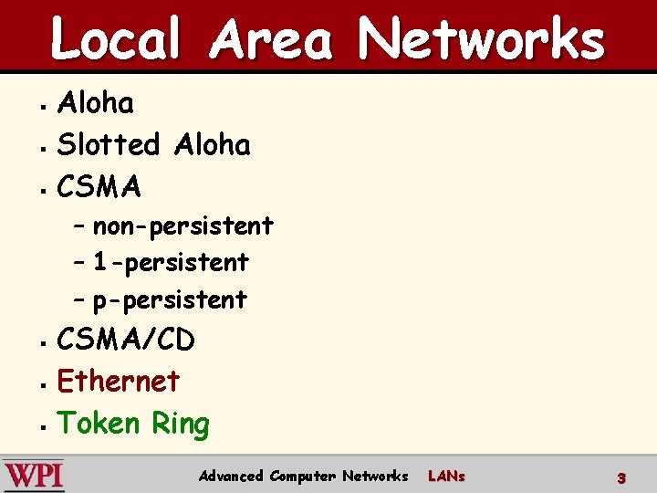 Local Area Networks Aloha § Slotted Aloha § CSMA § – non-persistent – 1