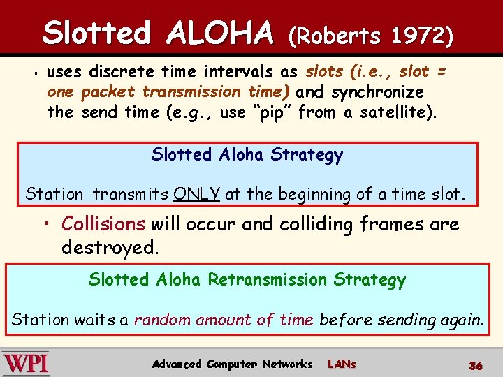 Slotted ALOHA § (Roberts 1972) uses discrete time intervals as slots (i. e. ,