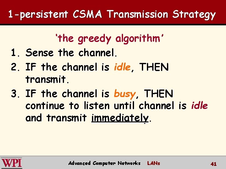 1 -persistent CSMA Transmission Strategy 1. 2. 3. ‘the greedy algorithm’ Sense the channel.