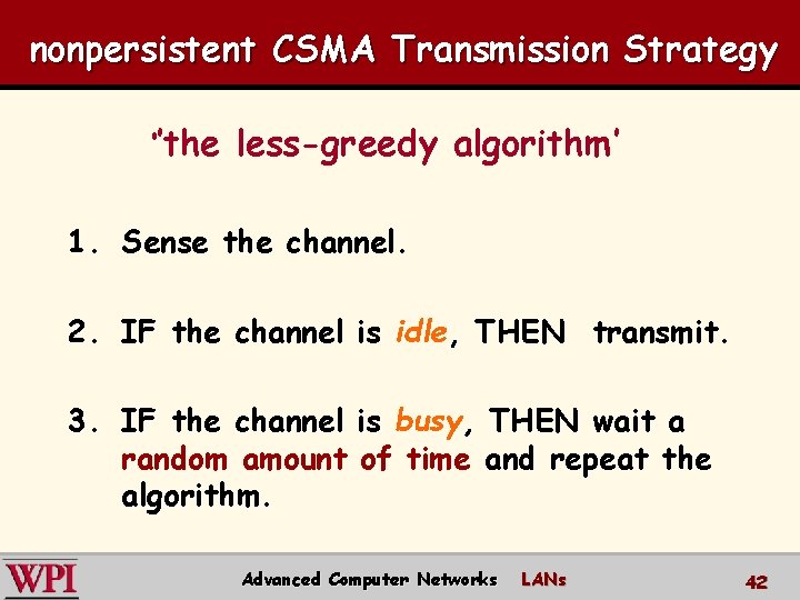 nonpersistent CSMA Transmission Strategy ‘’the less-greedy algorithm’ 1. Sense the channel. 2. IF the