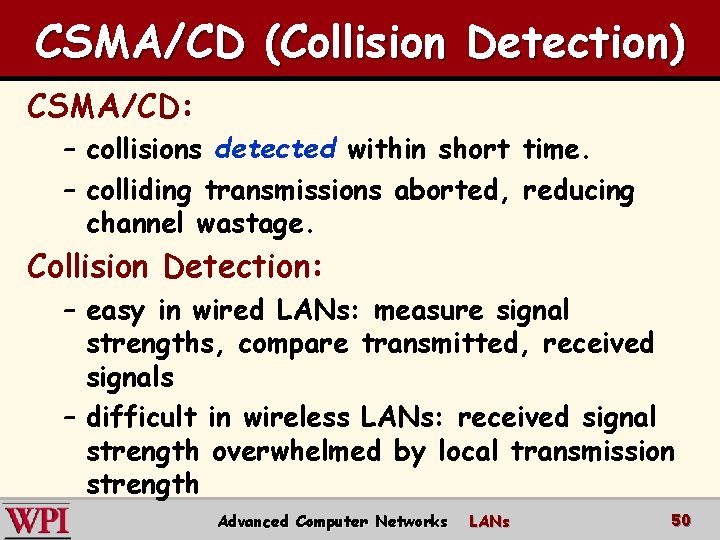 CSMA/CD (Collision Detection) CSMA/CD: – collisions detected within short time. – colliding transmissions aborted,