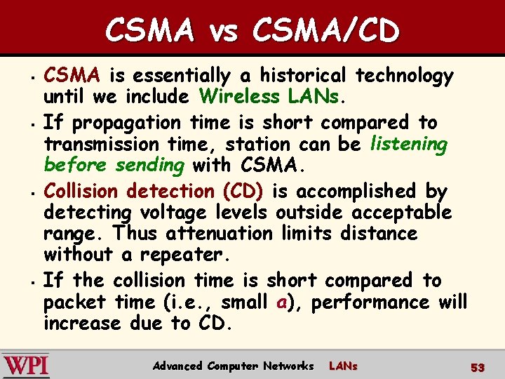 CSMA vs CSMA/CD § § CSMA is essentially a historical technology until we include