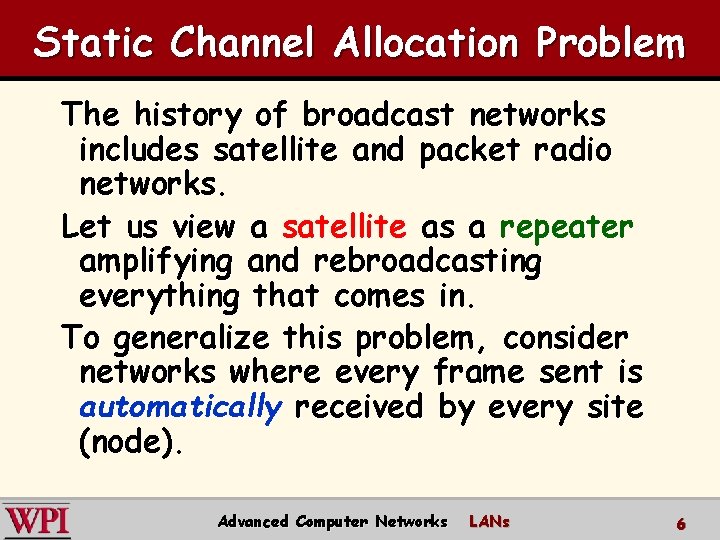 Static Channel Allocation Problem The history of broadcast networks includes satellite and packet radio